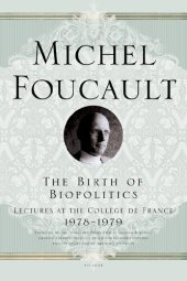 book The Birth of Biopolitics: Lectures at the College de France, 1978-1979 (Lectures at the Collège de France)