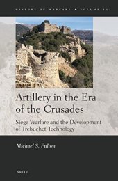 book Artillery in the Era of the Crusades: Siege Warfare and the Development of Trebuchet Technology