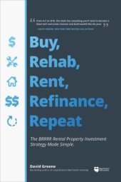 book Buy, Rehab, Rent, Refinance, Repeat: The BRRRR Rental Property Investment Strategy Made Simple