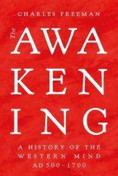 book The Awakening: A History of the Western Mind AD 500 - 1700