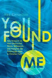 book You Found Me ; New Research on How Unchurched Nones, Millennials, and Irreligious Are Surprisingly Open to Christian Faith