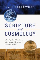 book Scripture and cosmology: reading the Bible between the ancient world and modern science