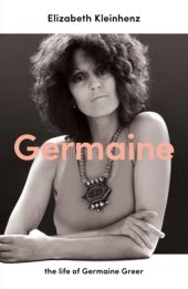 book GERMAINE: the life of germaine greer