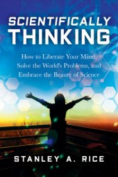 book Scientifically thinking: how to liberate your mind, solve the world's problems, and embrace the beauty of science