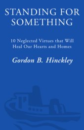 book Standing for something: ten neglected virtues that will heal our hearts and homes