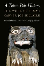 book A totem pole history: the work of Lummi carver Joe Hillaire