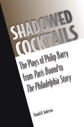 book Shadowed cocktails: the plays of Philip Barry from Paris bound to The Philadelphia story