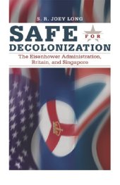 book Safe for Decoloniation: The Eisenhower Administration, Britain, and Singapore