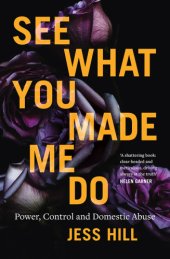 book See what you made me do: power, control and domestic abuse