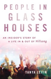 book People in glass houses: an insider's story of a life in and out of Hillsong