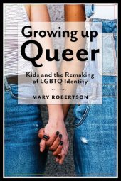 book Growing Up Queer: Kids and the Remaking of LGBTQ Identity