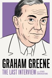 book Graham Greene: the last interview and other conversations