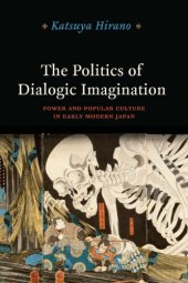 book The politics of dialogic imagination: power and popular culture in early modern Japan