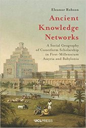 book Ancient Knowledge Networks: A Social Geography of Cuneiform Scholarship in First-Millennium Assyria and Babylonia