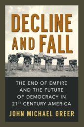 book Decline and fall: the end of empire and the future of democracy in 21st century America