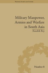 book Military Manpower, Armies and Warfare in South Asia (Warfare, Society and Culture)