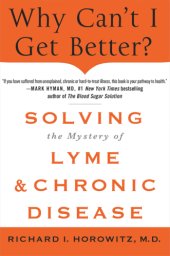 book Why can't I get better?: solving the mystery of Lyme and chronic disease: pain, fatigue, memory and concentration problems, and much more