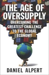 book The age of oversupply: overcoming the greatest challenge to the global economy