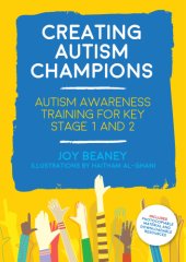 book Creating Autism Champions: Autism Awareness Training for Key Stage 1 And 2