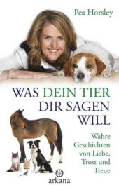 book Was dein Tier dir sagen will: Wahre Geschichten von Liebe, Trost und Treue