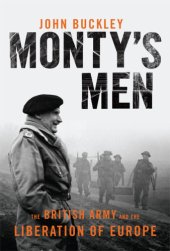 book Monty's men: the British Army and the liberation of Europe