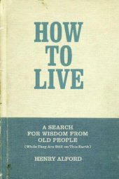 book How to Live: A Search for Wisdom from Old People (While They Are Still on This Earth)