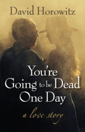 book You're Going to Be Dead One Day: a love story