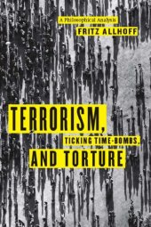 book Terrorism, ticking time-bombs, and torture: a philosophical analysis