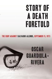 book Story of a Death Foretold: The Coup Against Salvador Allende, September 11, 1973