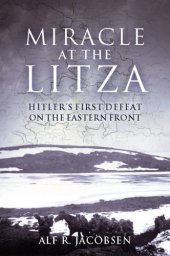 book Miracle at the Litza Hitler's First Defeat on the Eastern Front