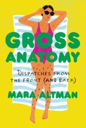 book Gross Anatomy: Dispatches from the Front (and Back)