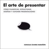 book El arte de presentar: cómo planificar, estructurar, diseñar y exponer presentaciones