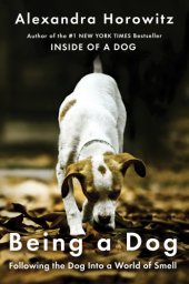 book Being a dog: following the dog into a world of smell