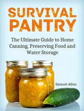 book Survival Pantry: The Ultimate Guide to Home Canning, Preserving and Food and Water Storage