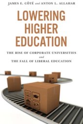 book Lowering Higher Education: the Rise of Corporate Universities and the fall of Liberal Education