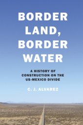 book Border land, border water: a history of construction on the U.S.-Mexico divide