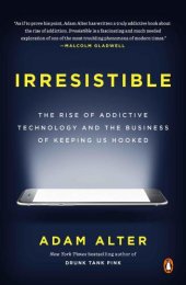 book Irresistible: the rise of addictive technology and the business of keeping us hooked