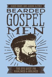 book Bearded gospel men: the epic quest for manliness & godliness