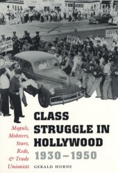 book Class struggle in Hollywood, 1930-1950: moguls, mobsters, stars, Reds, & trade unionists