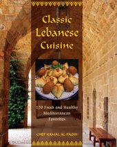 book Classic Lebanese cuisine: 170 fresh and healthy Mediterranean favorites