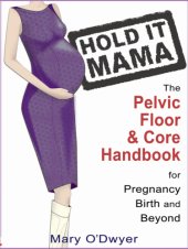 book Hold It Mama: the Pelvic Floor and Core Handbook for Pregnancy, Birth and Beyond