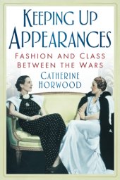 book Keeping Up Appearances: Fashion and Class Between the Wars