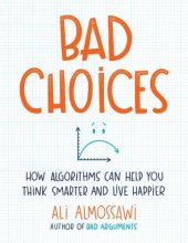 book Bad Choices: How Algorithms Can Help You Think Smarter and Live Happier