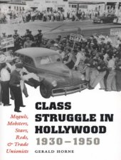 book Class struggle in Hollywood, 1930-1950: moguls, mobsters, stars, Reds, & trade unionists