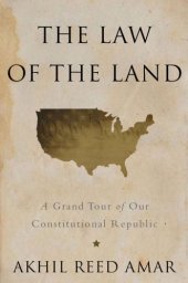 book The Law of the Land: A Grand Tour of Our Constitutional Republic