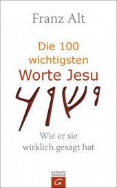 book Die 100 wichtigsten Worte Jesu Wie er sie wirklich gesagt hat