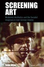 book Screening art: modernist aesthetics and the socialist imaginary in East German cinema