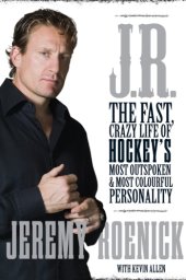 book J.r.: the fast, crazy life of hockey's most outspoken and most colourful personality