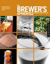 book The brewer's apprentice: an insider's guide to the art and craft of beer brewing, taught by the masters