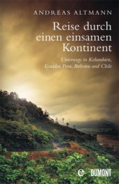 book Reise durch einen einsamen Kontinent: Unterwegs in Kolumbien, Ecuador, Bolivien, Peru und Chile